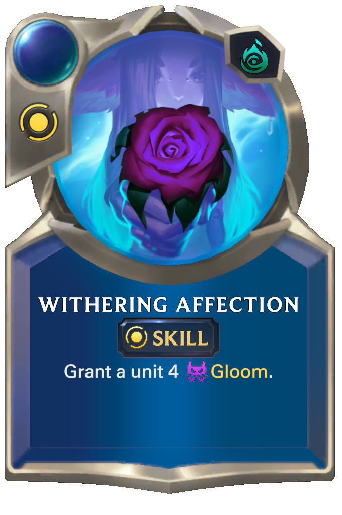 Withering Affection. Grant a unit 4 Gloom.