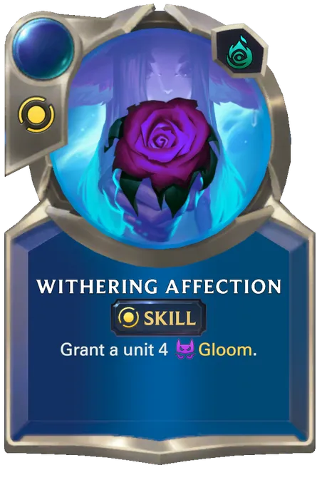 Withering Affection. Grant a unit 4 Gloom.